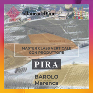Masterclass verticale Barolo – Vigna Marenca – Pira – ore 17.00 Porta Magenta